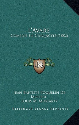 L'Avare: Comedie En Cinq Actes (1882)