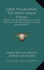 Liber Psalmorum, The West-Saxon Psalms: Being The Prose Portion, Or The First Fifty, Of The So-Called Paris Psalter (1907)