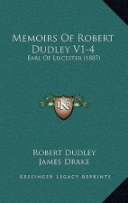 Memoirs Of Robert Dudley V1-4: Earl Of Leicester (1887)