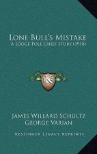 Lone Bull's Mistake: A Lodge Pole Chief Story (1918)