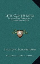 Litis Contestatio: Studien Zum Romischen Zivilprozess (1905)