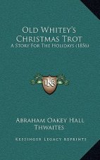 Old Whitey's Christmas Trot: A Story For The Holidays (1856)