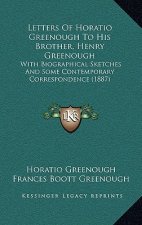 Letters Of Horatio Greenough To His Brother, Henry Greenough: With Biographical Sketches And Some Contemporary Correspondence (1887)