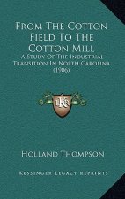 From The Cotton Field To The Cotton Mill: A Study Of The Industrial Transition In North Carolina (1906)