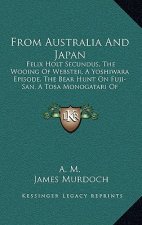From Australia And Japan: Felix Holt Secundus, The Wooing Of Webster, A Yoshiwara Episode, The Bear Hunt On Fuji-San, A Tosa Monogatari Of Moder