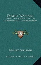 Desert Warfare: Being The Chronicle Of The Eastern Soudan Campaign (1884)
