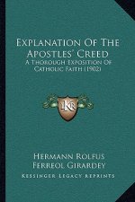 Explanation Of The Apostles' Creed: A Thorough Exposition Of Catholic Faith (1902)