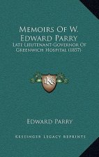 Memoirs Of W. Edward Parry: Late Lieutenant-Governor Of Greenwich Hospital (1857)
