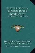 Letters Of Felix Mendelssohn Bartholdy: From 1833 To 1847 (1863)