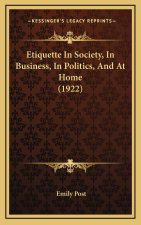 Etiquette In Society, In Business, In Politics, And At Home (1922)
