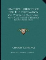Practical Directions For The Cultivation Of Cottage Gardens: With Plans For Laying Them Out For Five Years (1831)