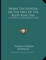 Herne The Hunter, Or The Days Of The Bluff King Hal: A Historical Improbability (1879)