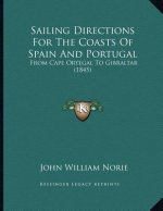 Sailing Directions For The Coasts Of Spain And Portugal: From Cape Ortegal To Gibraltar (1845)