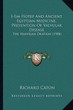 I-Em-Hotep And Ancient Egyptian Medicine, Prevention Of Valvular Disease: The Harveian Oration (1904)