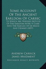 Some Account Of The Ancient Earldom Of Carric: To Which Are Prefixed Notices Of The Earldom After It Came Into The Families Of De Bruce And Stewart (1