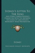 Sydney's Letter To The King: And Other Correspondence, Connected With The Reported Exclusion Of Lord Byron's Monument From Westminster Abbey (1828)