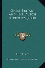 Great Britain And The Dutch Republics (1900)