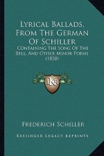 Lyrical Ballads, From The German Of Schiller: Containing The Song Of The Bell, And Other Minor Poems (1838)