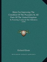 Hints For Improving The Condition Of The Peasantry In All Parts Of The United Kingdom: By Promoting Comfort In Their Habitations (1816)