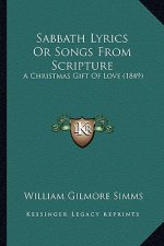 Sabbath Lyrics Or Songs From Scripture: A Christmas Gift Of Love (1849)
