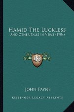 Hamid The Luckless: And Other Tales In Verse (1904)
