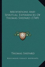 Meditations And Spiritual Experiences Of Thomas Shepard (1749)