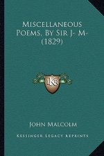 Miscellaneous Poems, By Sir J- M- (1829)