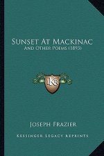 Sunset At Mackinac: And Other Poems (1893)