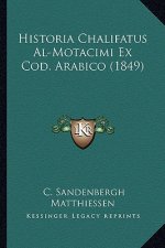 Historia Chalifatus Al-Motacimi Ex Cod. Arabico (1849)