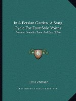 In A Persian Garden, A Song Cycle For Four Solo Voices: Soprano, Contralto, Tenor, And Bass (1896)
