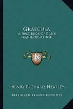 Graecula: A First Book Of Greek Translation (1884)