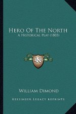 Hero Of The North: A Historical Play (1803)