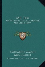 Mr. Lex: Or The Legal Status Of Mother And Child (1899)