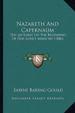 Nazareth And Capernaum: Ten Lectures On The Beginning Of Our Lord's Ministry (1886)
