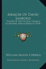 Memoir Of David Sanford: Pastor Of The Village Church In Medway, Massachusetts (1878)