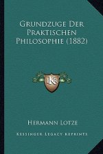 Grundzuge Der Praktischen Philosophie (1882)