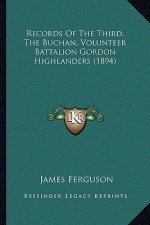 Records Of The Third, The Buchan, Volunteer Battalion Gordon Highlanders (1894)