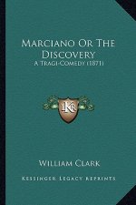 Marciano Or The Discovery: A Tragi-Comedy (1871)