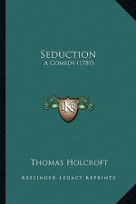 Seduction: A Comedy (1787)