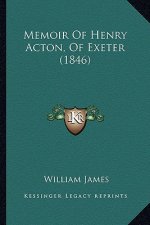 Memoir Of Henry Acton, Of Exeter (1846)