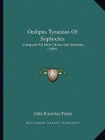 Oedipus Tyrannus Of Sophocles: Composed For Male Chorus And Orchestra (1895)