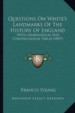 Questions On White's Landmarks Of The History Of England: With Genealogical And Chronological Tables (1857)