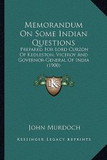 Memorandum On Some Indian Questions: Prepared For Lord Curzon Of Kedleston, Viceroy And Governor-General Of India (1900)