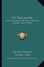 Of Palomide: Famous Knight Of King Arthur's Round Table (1890)