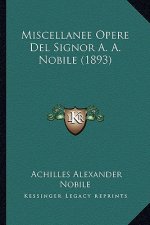 Miscellanee Opere Del Signor A. A. Nobile (1893)