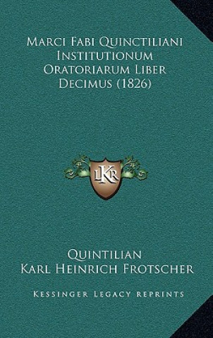 Marci Fabi Quinctiliani Institutionum Oratoriarum Liber Decimus (1826)