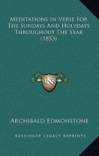 Meditations In Verse For The Sundays And Holydays Throughout The Year (1853)