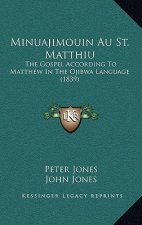 Minuajimouin Au St. Matthiu: The Gospel According to Matthew in the Ojibwa Language (1839)