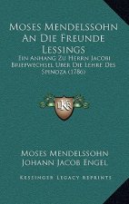 Moses Mendelssohn an Die Freunde Lessings: Ein Anhang Zu Herrn Jacobi Briefwechsel Uber Die Lehre Des Spinoza (1786)