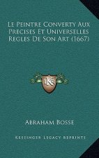 Le Peintre Converty Aux Precises Et Universelles Regles De Son Art (1667)